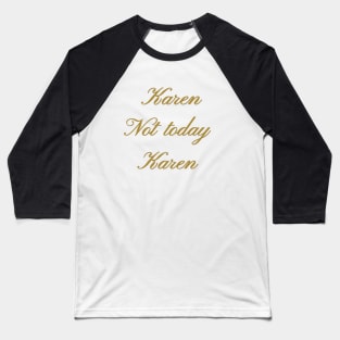 Not today Karen Baseball T-Shirt